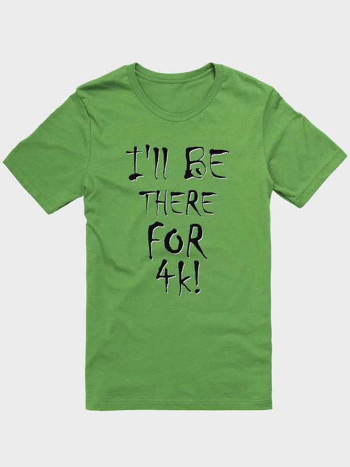 I'll Be There For 4k! T-Shirt product image (1)