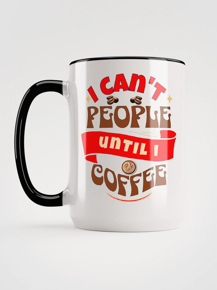 I CAN'T PEOPLE UNTIL I COFFEE 15 oz Mug product image (4)