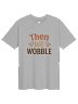 Then We Wobble Tee