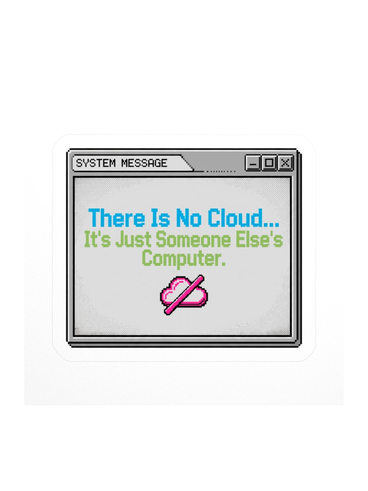 There Is No Cloud Retro System Message Sticker product image (1)