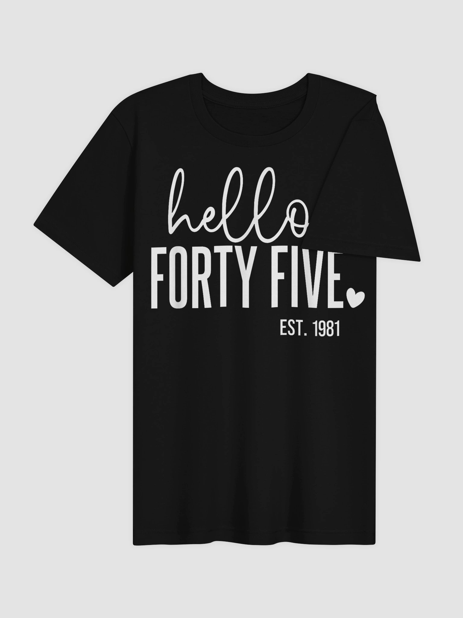 Hello Forty Five Est. 1981 45 Years Old Humor 45th Birthday T-Shirt product image (37)