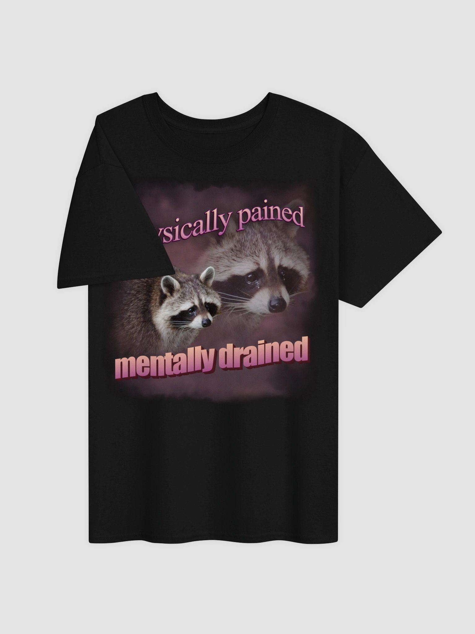 Physically pained mentally drained raccoon T-shirt product image (3)