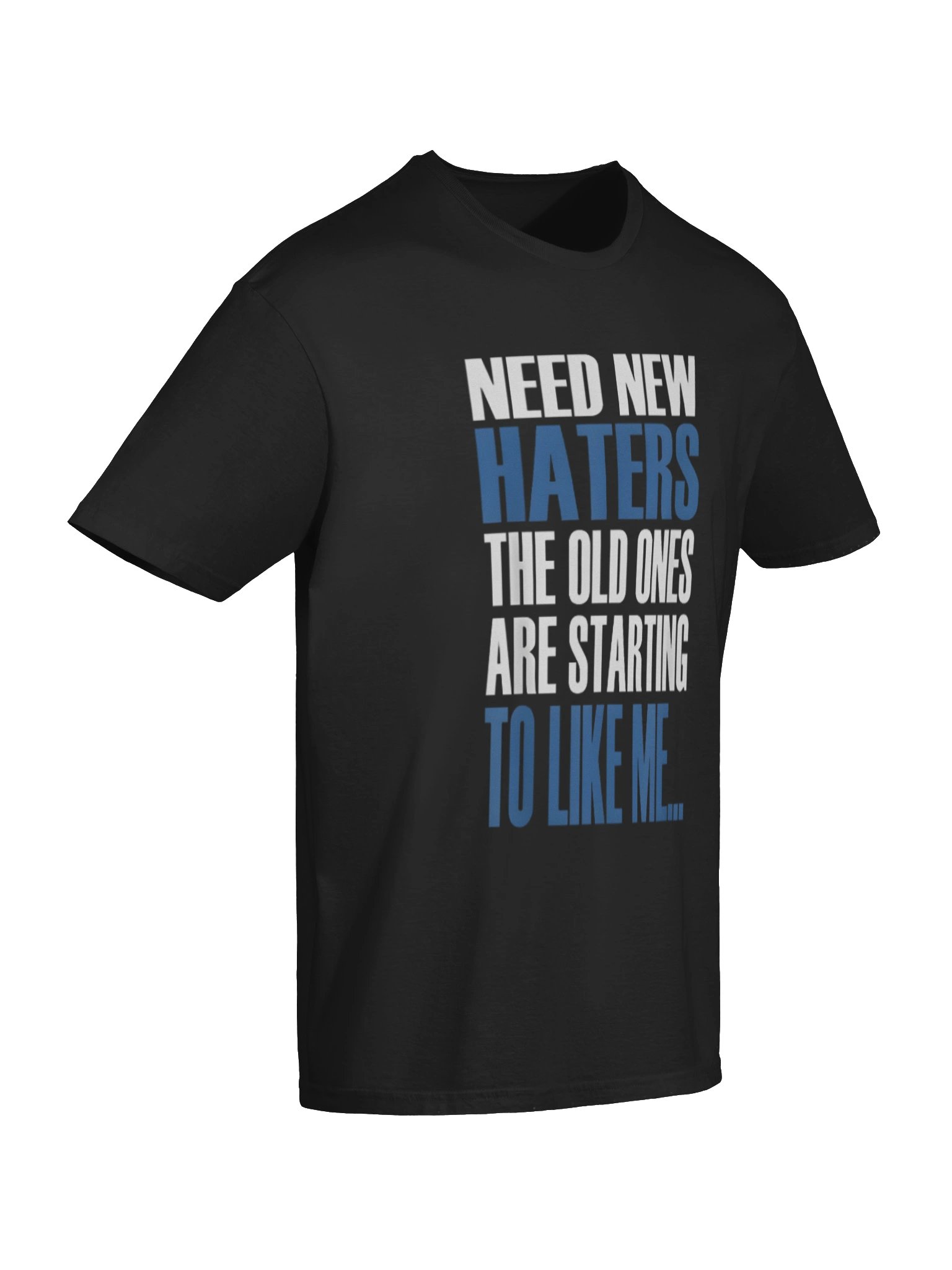 Need New Haters The Old Ones Are Starting To Like Me Shirt product image (7)