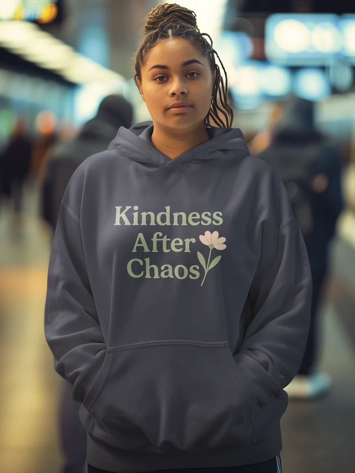Kindness After Chaos Hoodie product image (1)