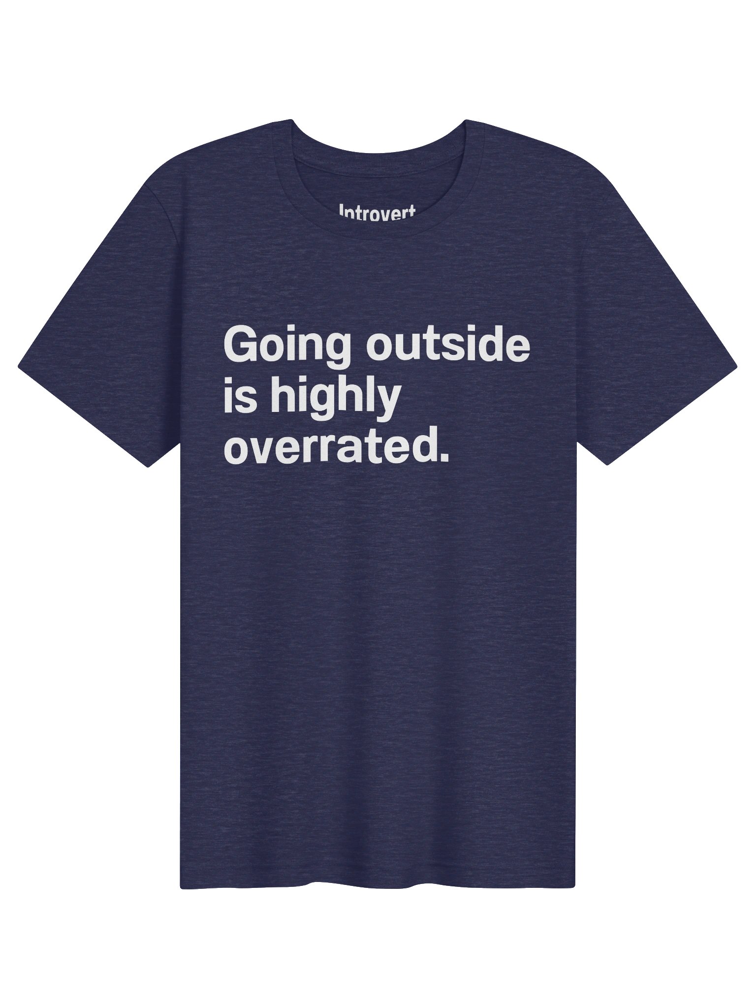 Going outside is highly overrated. Unisex T-Shirt product image (1)
