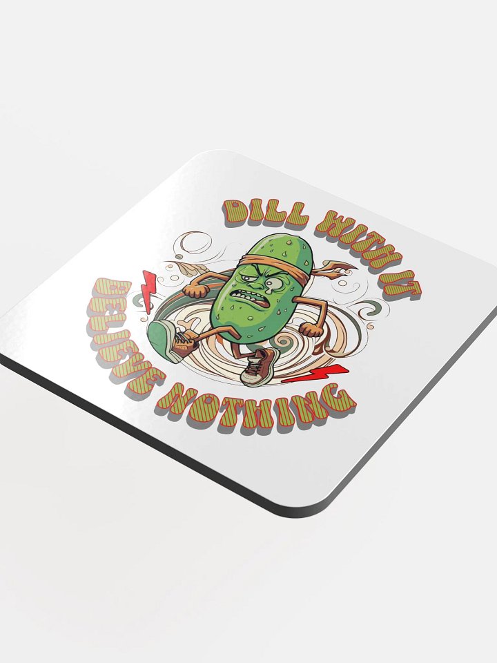 Dill With It Believe Nothing Running Pickle Cork Coaster product image (1)