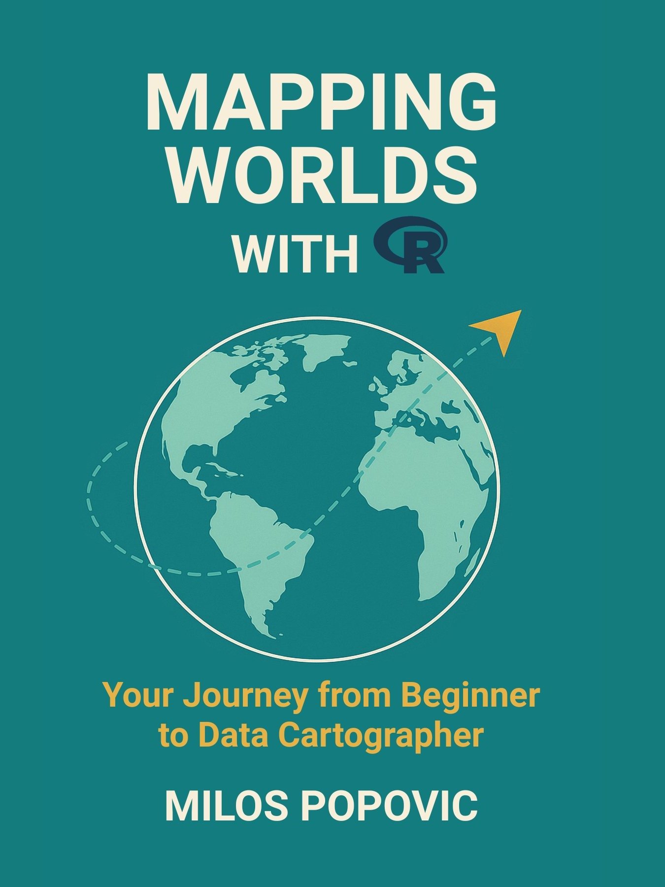 Mapping Worlds with R: Your Journey from Beginner to Data Cartographer product image (1)