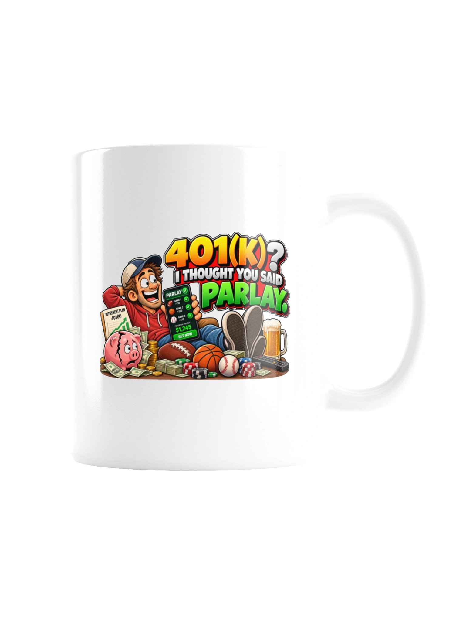 401(K)? I THOUGHT YOU SAID PARLAY. MUG product image (7)