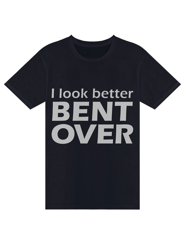 I Look Better Bent Over Tee product image (1)
