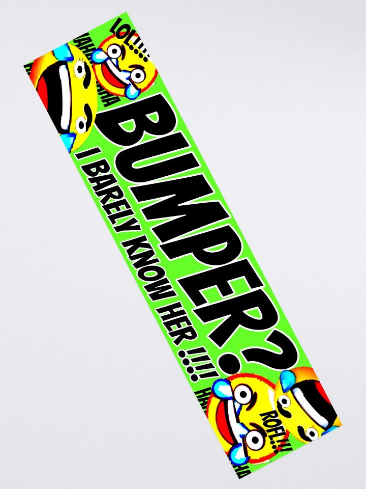 BUMPER? I BARELY KNOW HER! - Deep Fried Bumper Sticker product image (2)