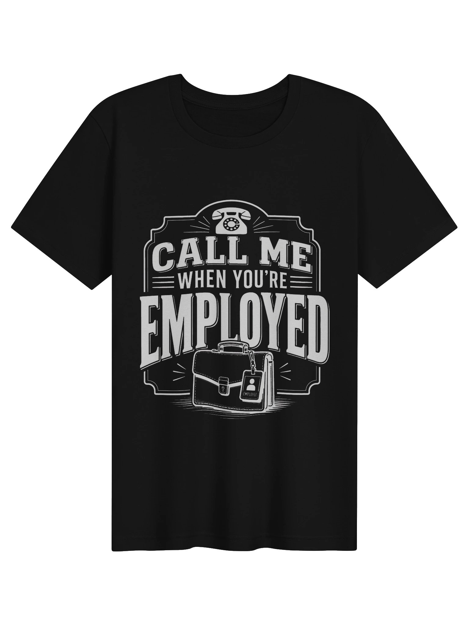 Call Me When You're Employed Tee product image (1)