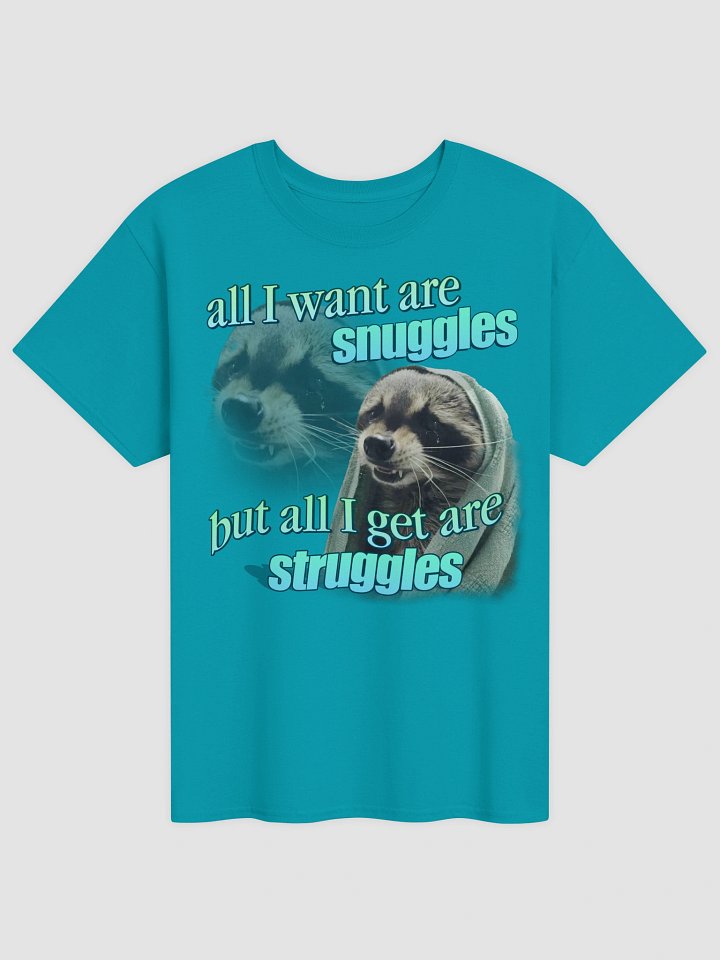 All I want are snuggles but all I get are struggles raccoon T-shirt product image (1)