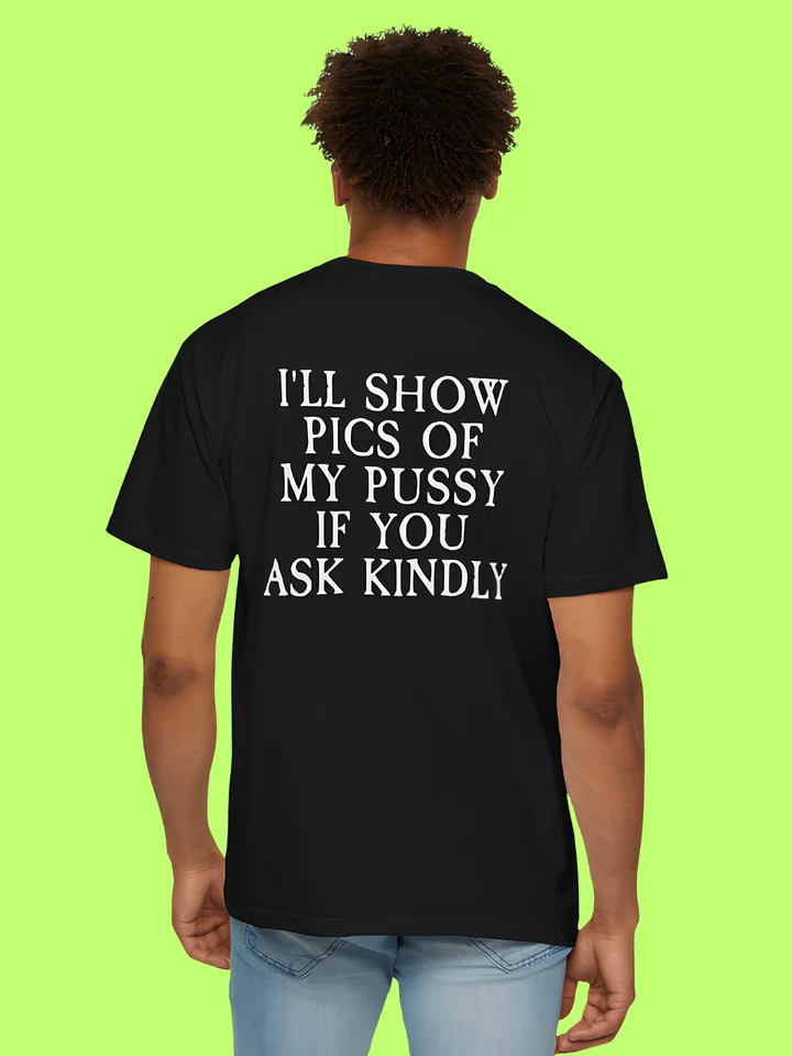 I’ll Show Pictures Of My Pussy If You Ask Kindly Shirt product image (151)