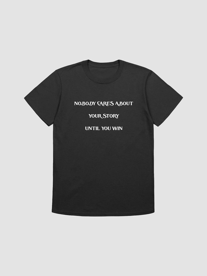 NOBODY CARES ABOUT YOUR STORY UNTIL YOU WIN(WHITE PRINT) product image (1)