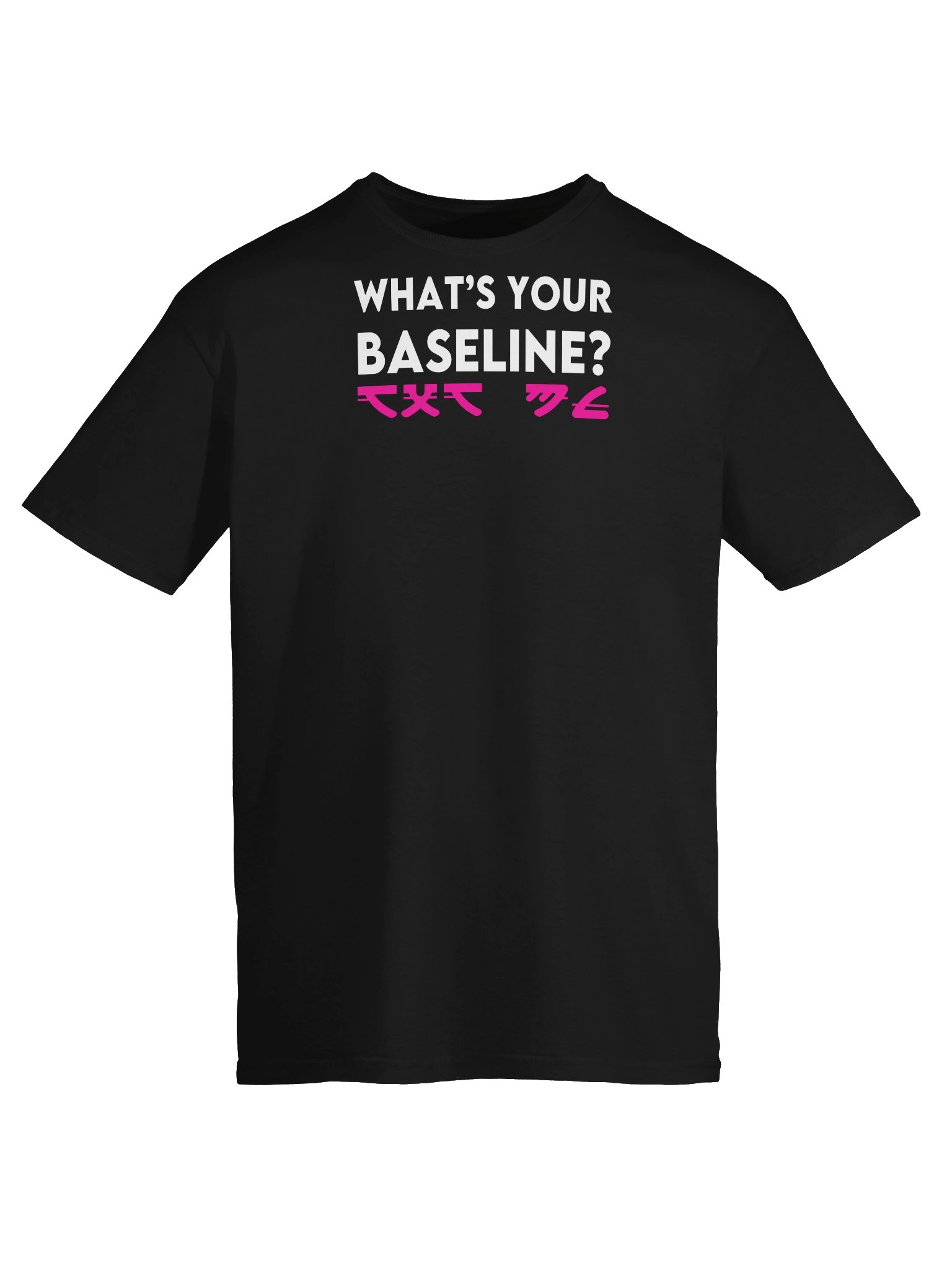 WHAT’S YOUR BASELINE? T-Shirt product image (5)