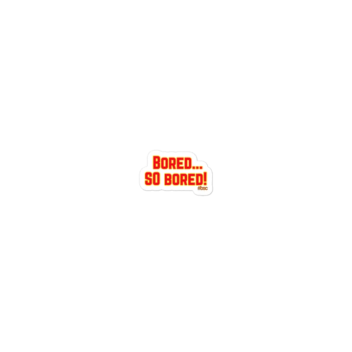 Die-Cut Stickers "Bored...SO Bored" product image (1)