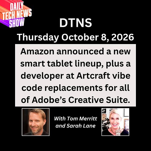 Amazon Goes Full Android for Tablets
DTNS for Thursday October 8, 2026 with Tom Merritt and Sarah Lane.
Amazon announced a ne...