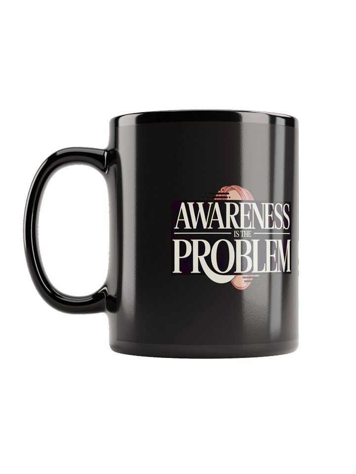 AWARENESS IS THE PROBLEM Mug product image (1)