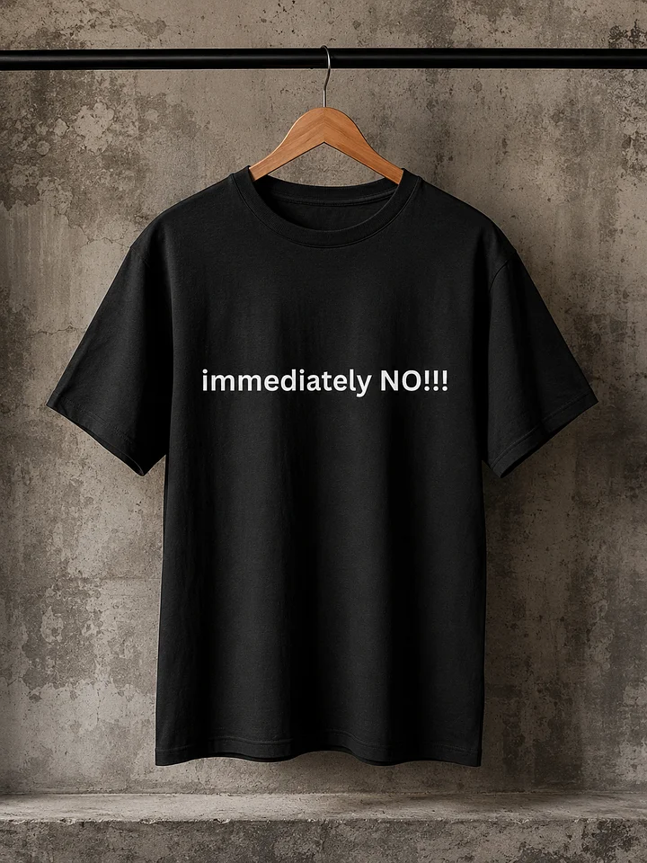 Immediately NO!!! Graphic Tee product image (2)
