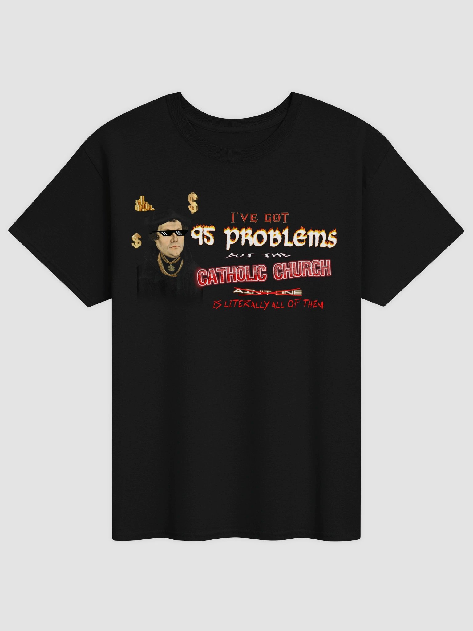 Martin Luther 95 Theses - I've Got 95 Problems (but the catholic church is literally all of them) T-shirt product image (1)
