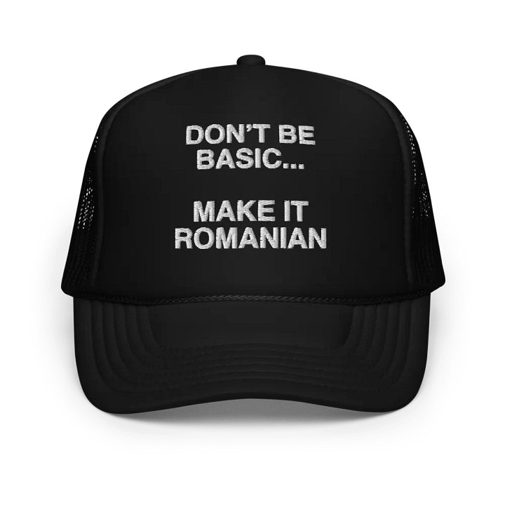 Don't Be Basic... Make It Romanian Hat product image (1)