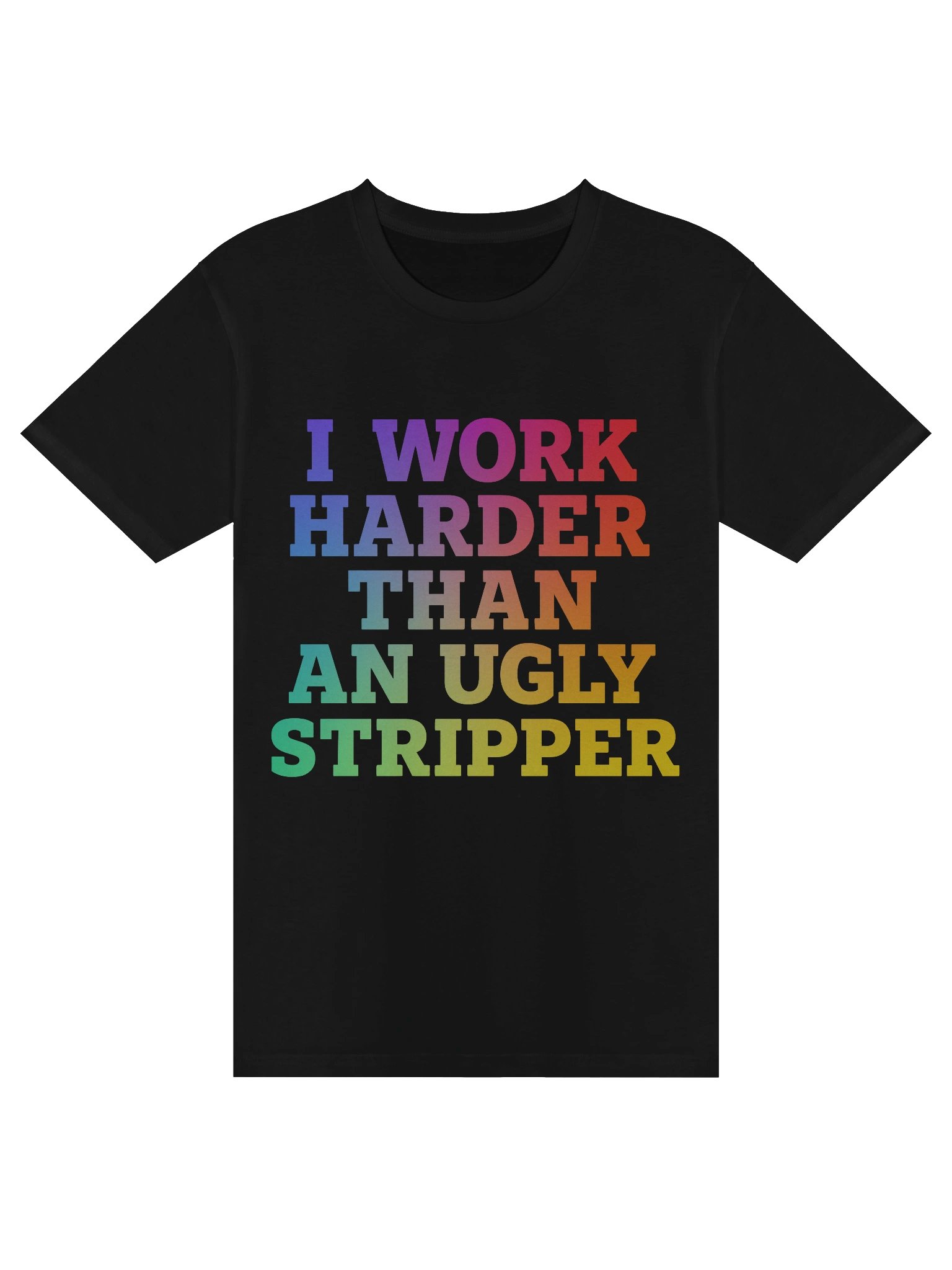 I Work Harder Than An Ugly Stripper Tee product image (1)