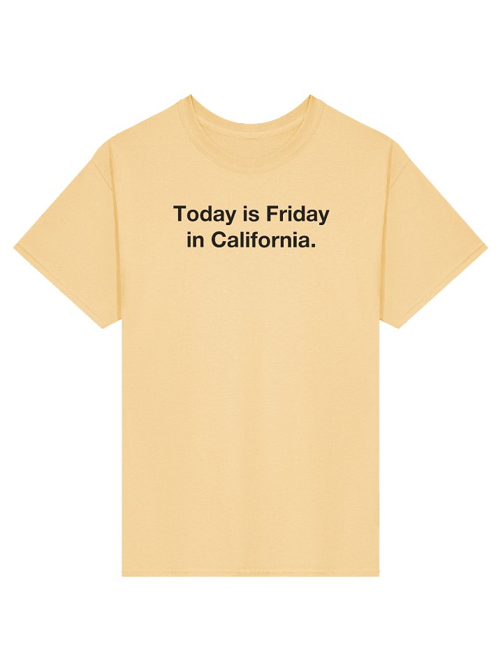Today is Friday in California. T-Shirt product image (1)