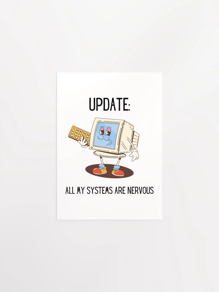 Update: All My Systems Are Nervous Poster product image (1)