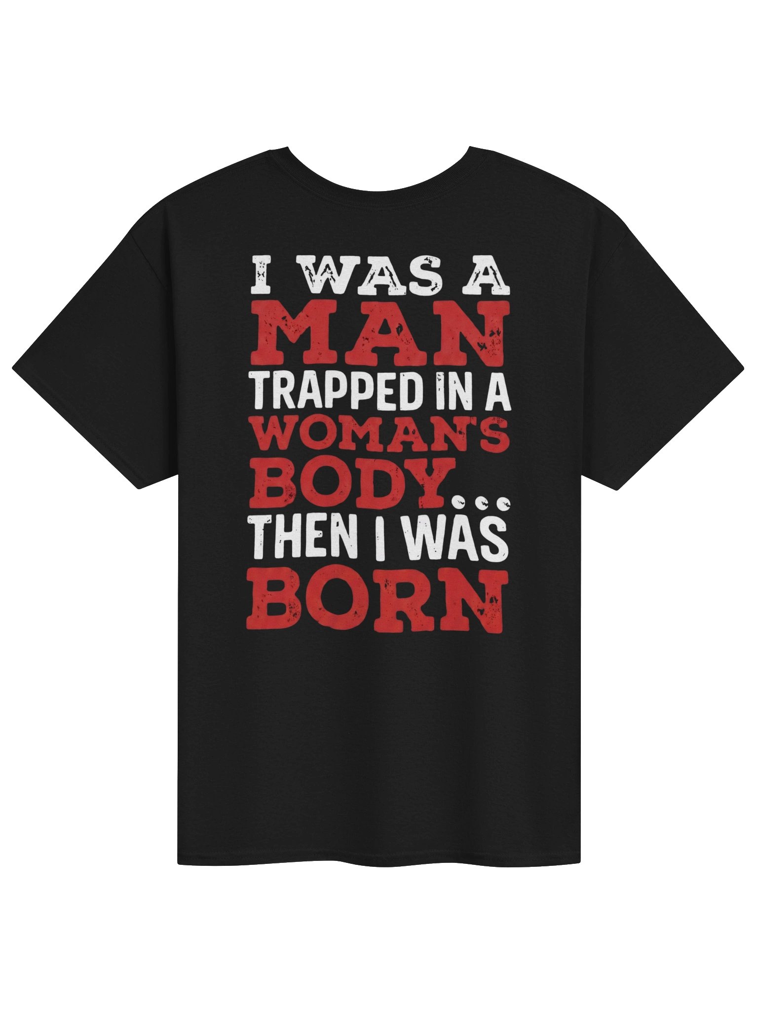 I Was a Man Trapped in a Woman's Body... Then I Was Born | Funny Men's Graphic T-Shirt product image (1)