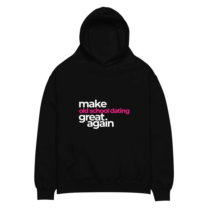make old school dating great again - premium, oversized hoodie product image (1)