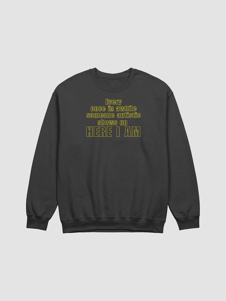 Autistic Here I am Crewneck product image (1)