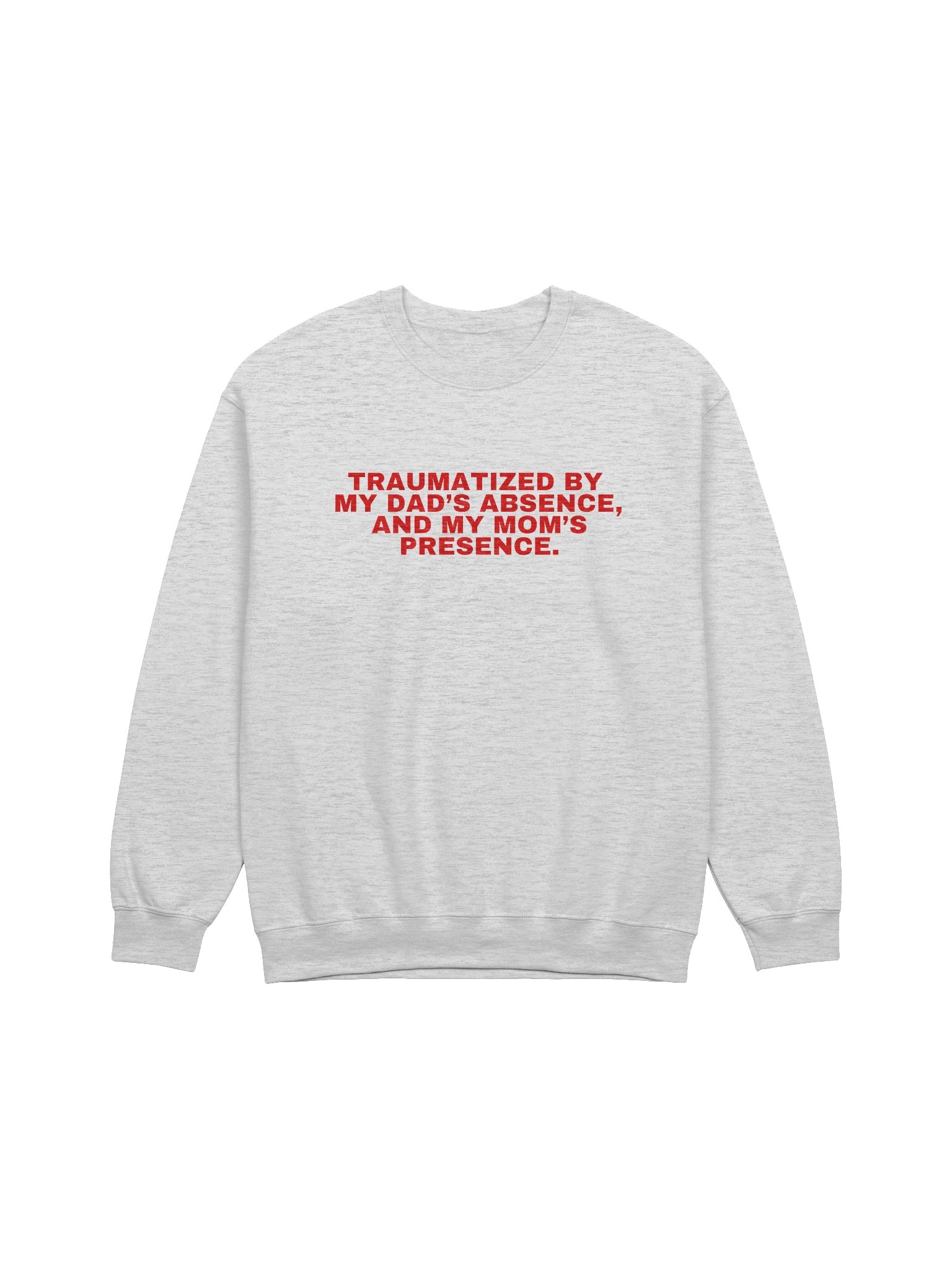 Traumatized By My Dad’s Absence, And My Mom's Presence Sweatshirt product image (1)