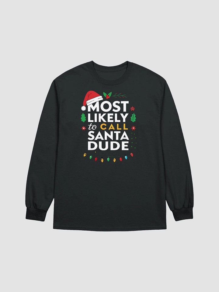 Most Likely To Call Santa Dude Festive Long Sleeve Tee product image (9)