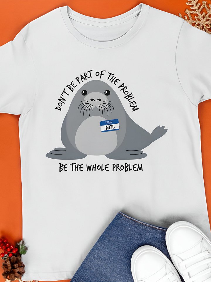 Don't Be the Whole Problem — Funny Cute Seal Shirt product image (1)