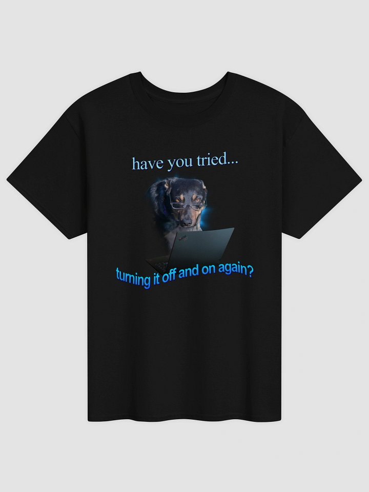 Have You Tried Turning It Off And On Again T-shirt product image (1)