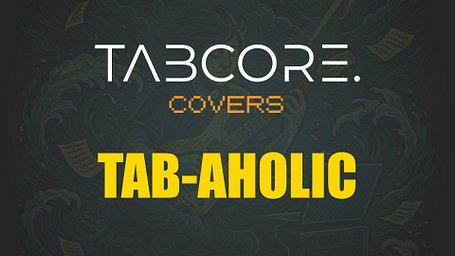 Tab-aholic 🎸