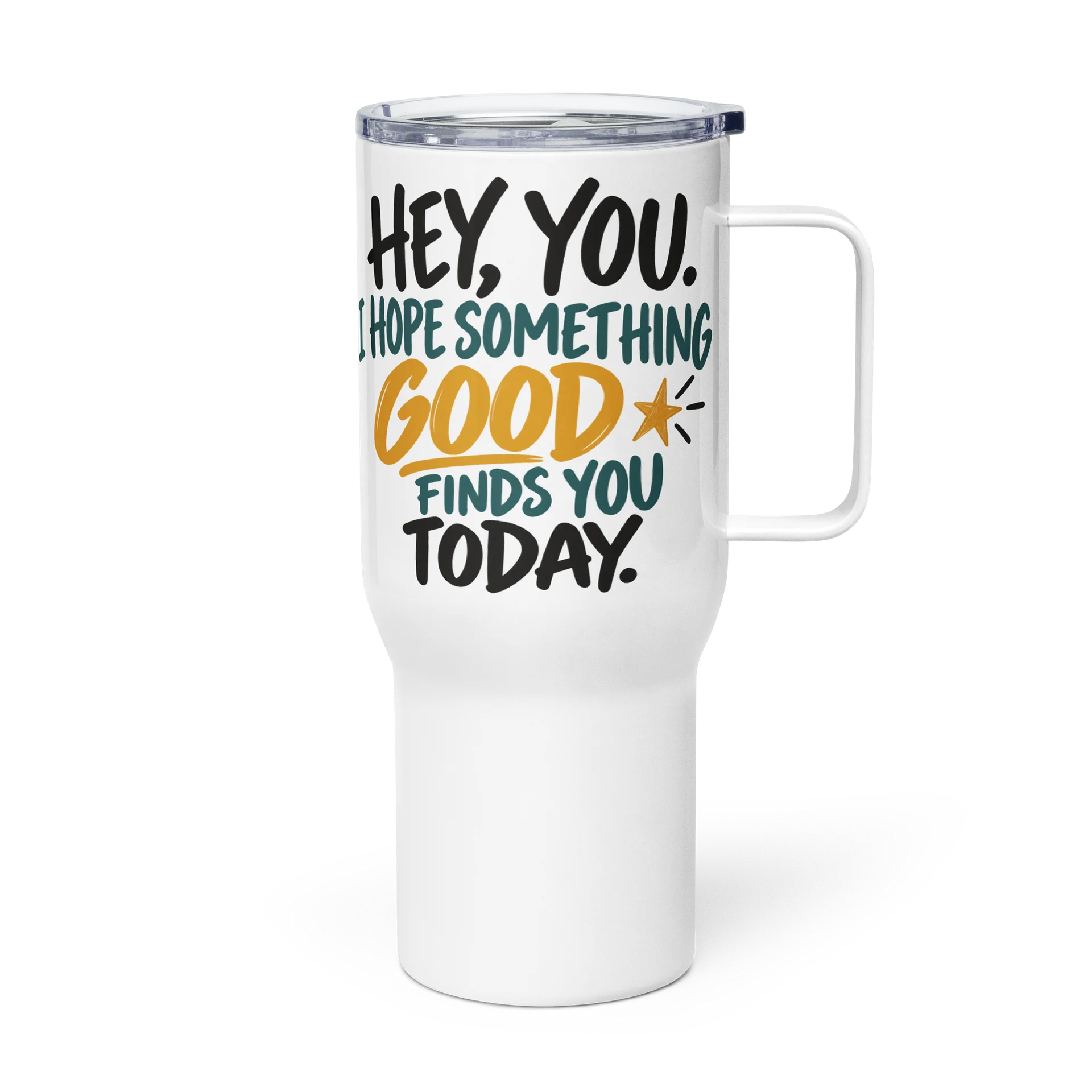 Hey, You. Hope Something Good Finds You Today Travel Mug product image (4)