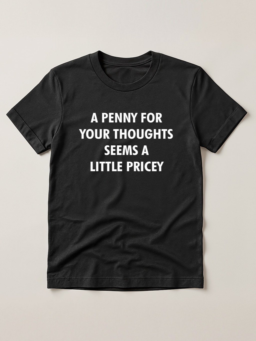 A Penny For Your Thoughts Seems A Little Pricey T-shirt product image (1)