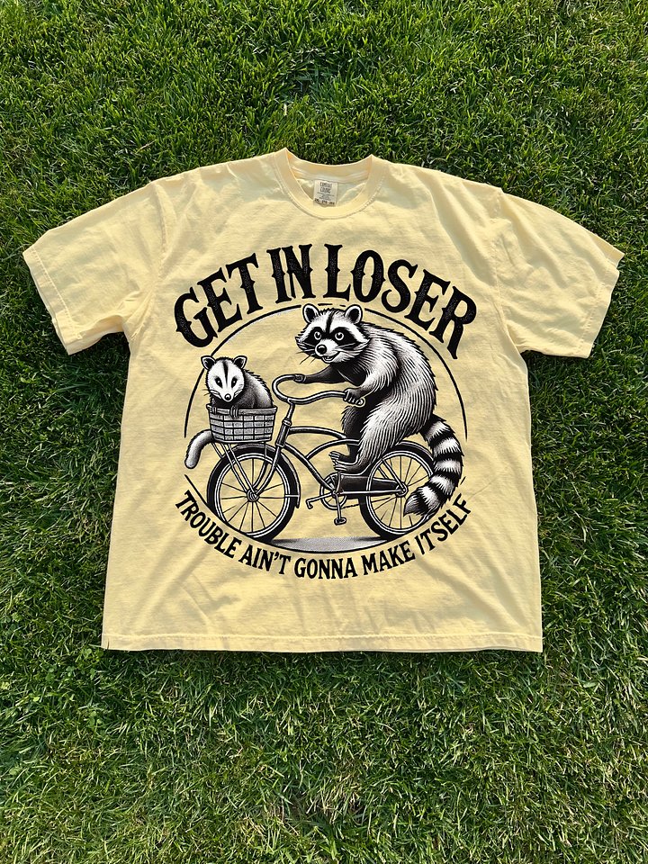 Get In Loser Trouble Ain't Gonna Make Itself Shirt product image (1)
