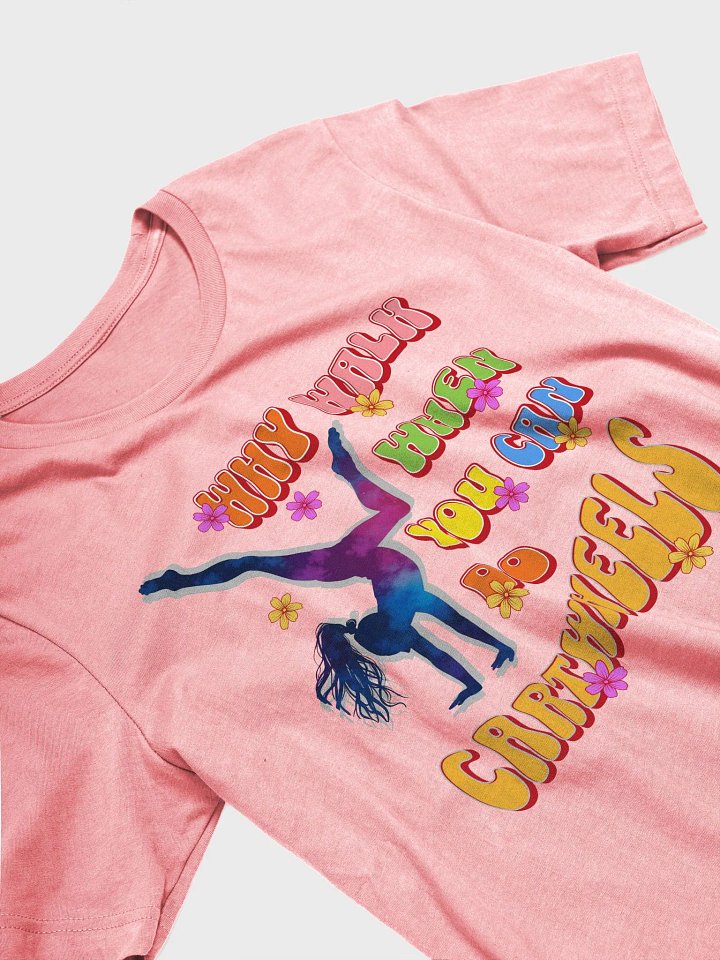 Why Walk When You Can Do Cartwheels Delight T-Shirt product image (2)