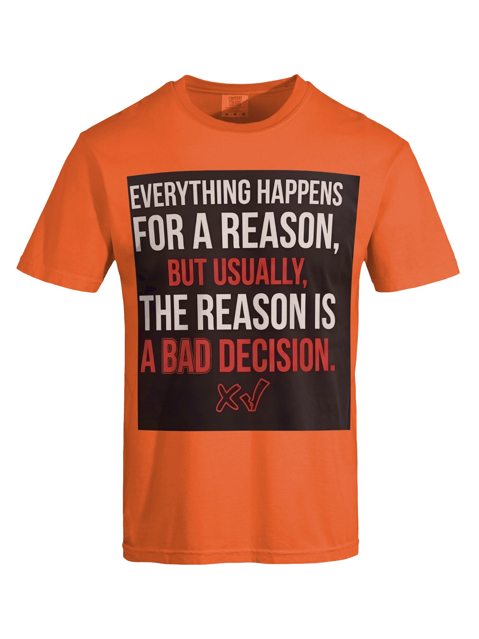 Everything happens for a reason, but usually, the reason is a bad decision. product image (77)