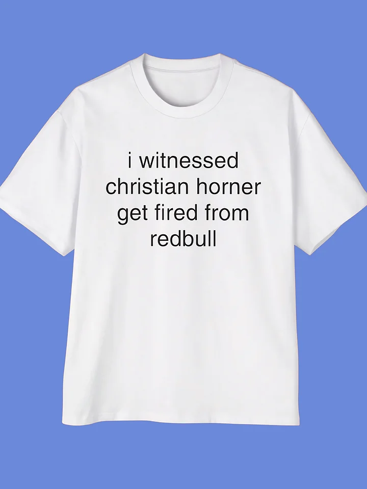 I Witnessed Christian Horner Get Fired From RedBull Shirt product image (2)