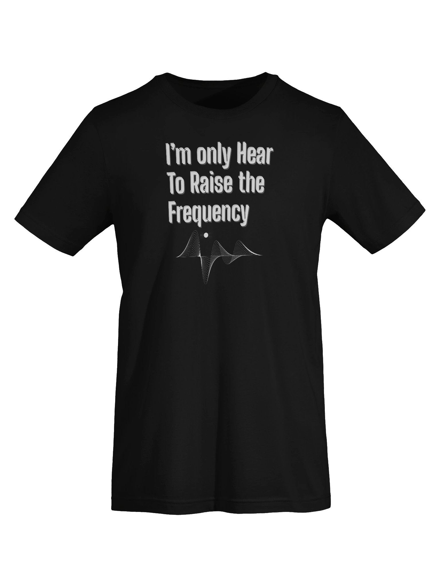 I'm only Hear to Raise the Frequency T-Shirt product image (35)