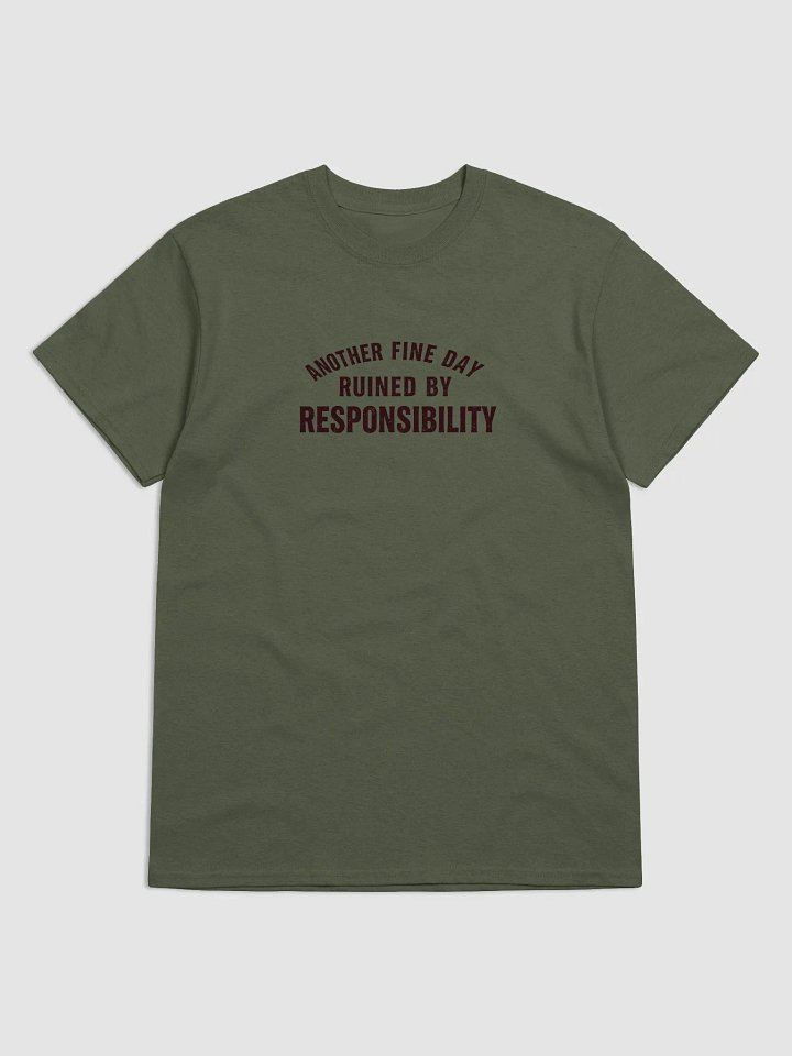 Another Fine Day Ruined by Responsibility T-Shirt – Funny Adulting Tee product image (1)