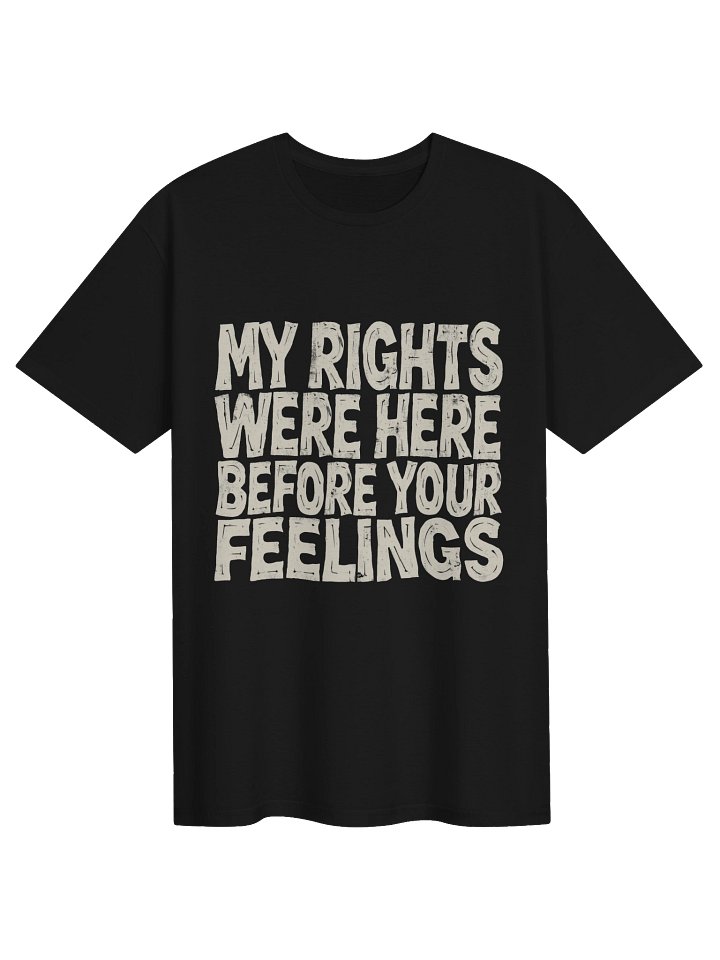 "My Rights Were Here Before Your Feelings" — Black Tee product image (1)