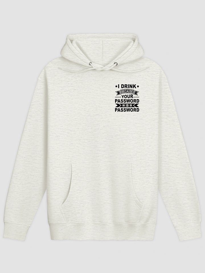 I Drink Because Your Password Is Password Comfort Hoodie product image (3)
