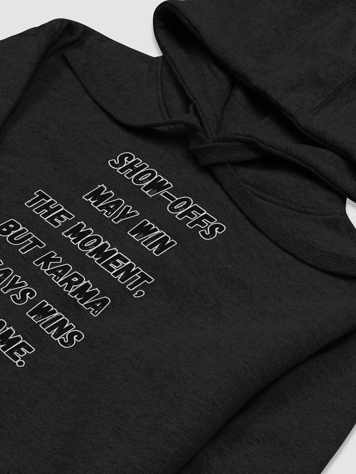 Show-Offs May Win The Moment, But Karma Always Wins The Game Hoodie product image (2)