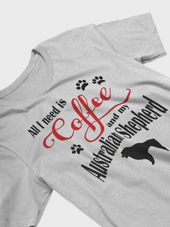 All I need is Coffee and my Australian Shepherd Shirt product image (2)
