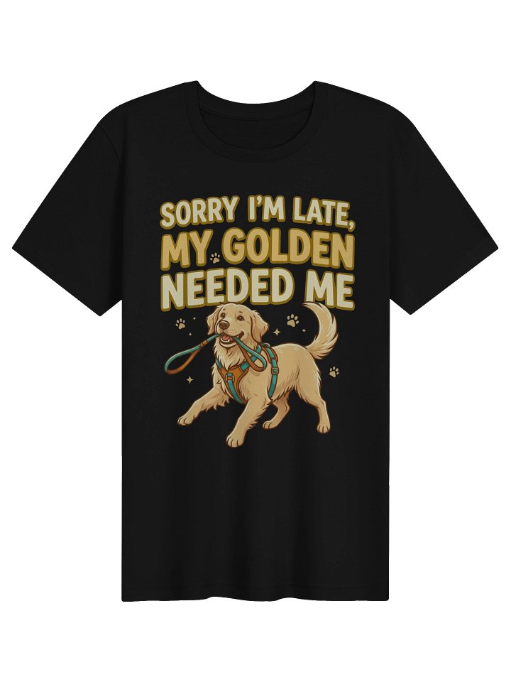 SORRY i'M LATE MY GOLDEN NEEDED ME T-SHIRT product image (3)