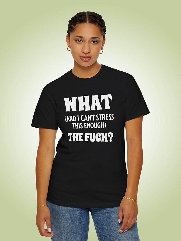 What - And I Can't Stress This Enough - The Fuck product image (1)